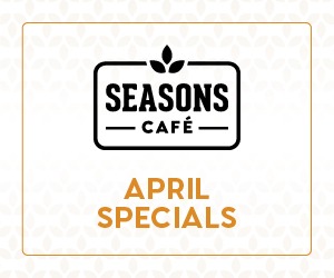 Seasons Cafe - April Specials